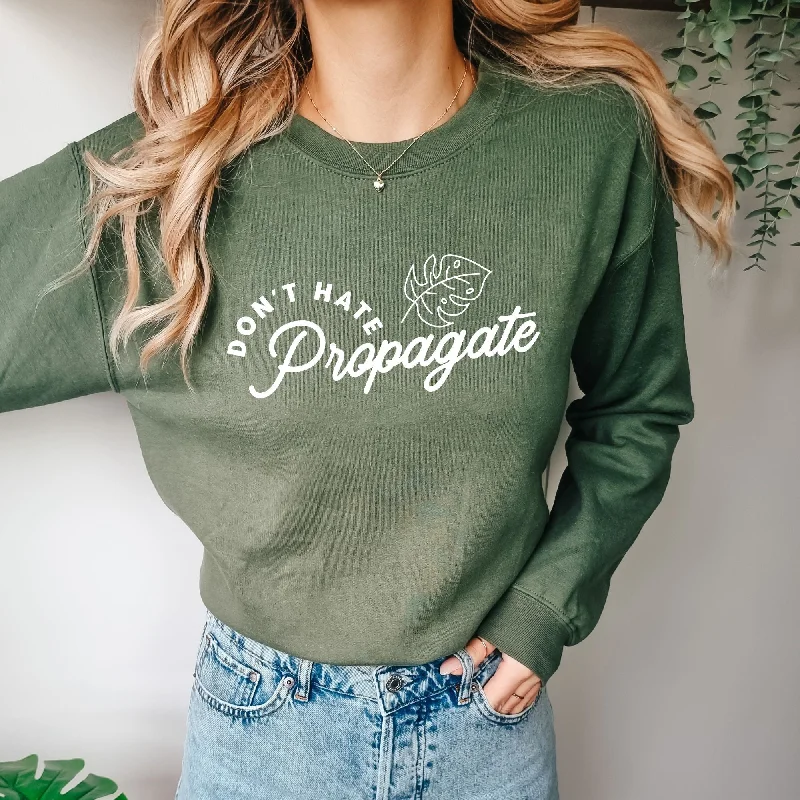 Bonus Savings Don't Hate Propagate Plant Lover Sweatshirt *UNISEX FIT*